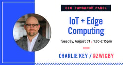 Charlie Key joins CIO Tomorrow for a panel on IoT & Edge Computing