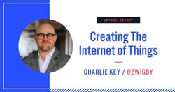 Charlie Key on the Uptech Podcast: Creating the Internet of Things